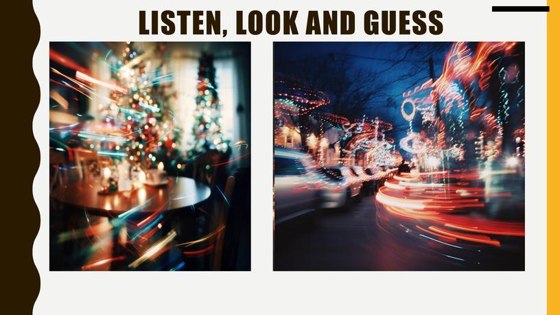 Listen, look and guess