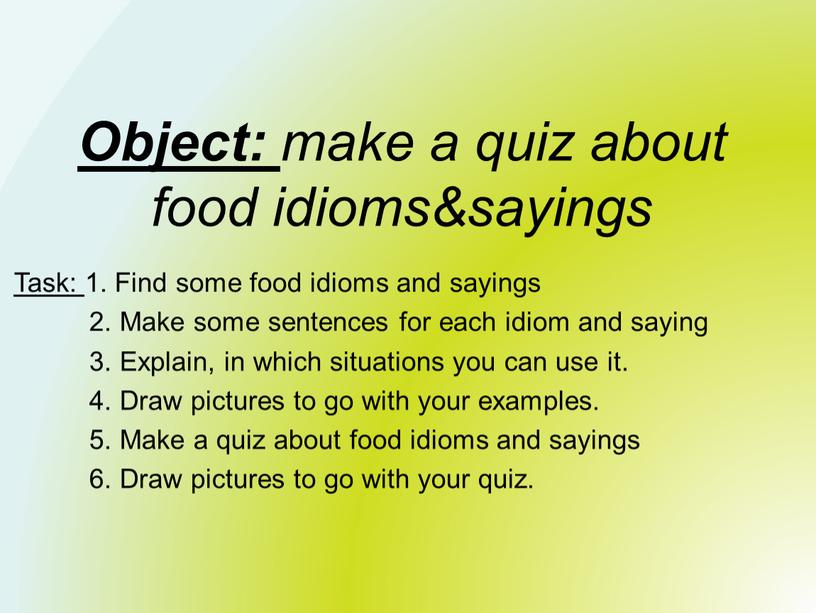 Object: make a quiz about food idioms&sayings