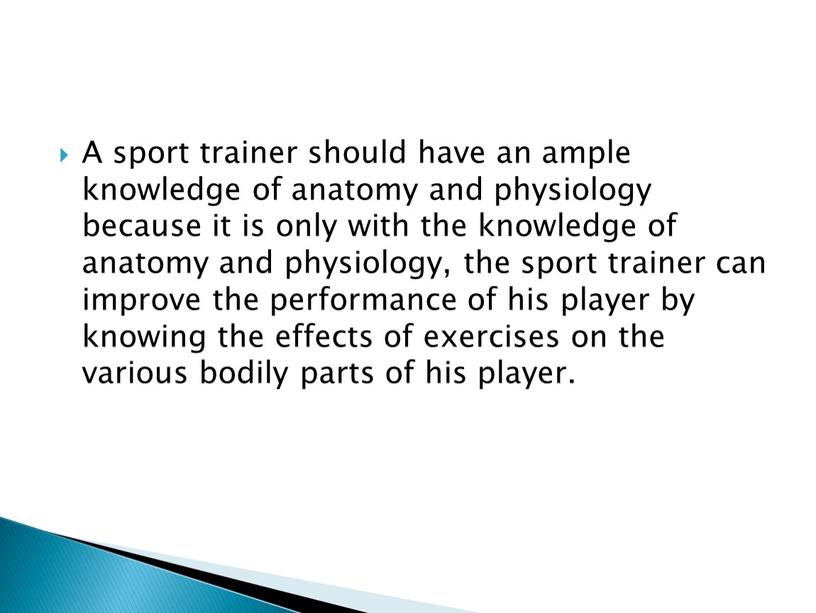 A sport trainer should have an ample knowledge of anatomy and physiology because it is only with the knowledge of anatomy and physiology, the sport…