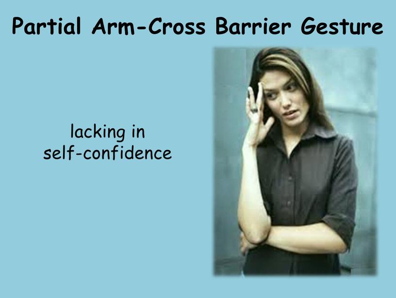Partial Arm-Cross Barrier Gesture lacking in self-confidence