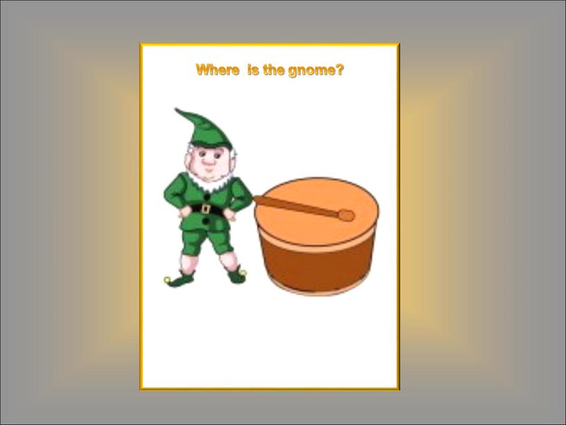 Where is the gnome?