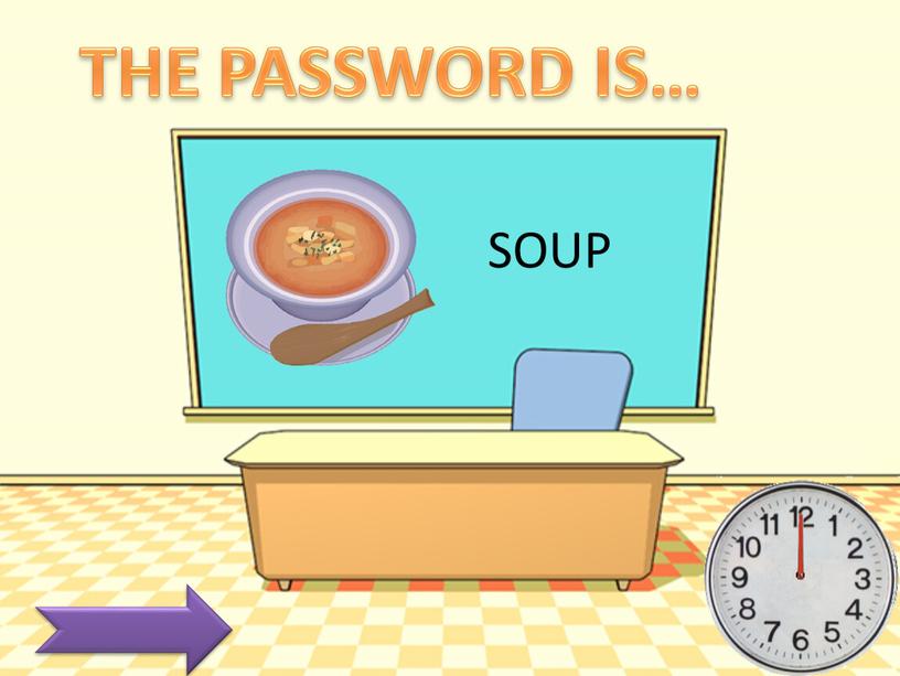 SOUP THE PASSWORD IS…