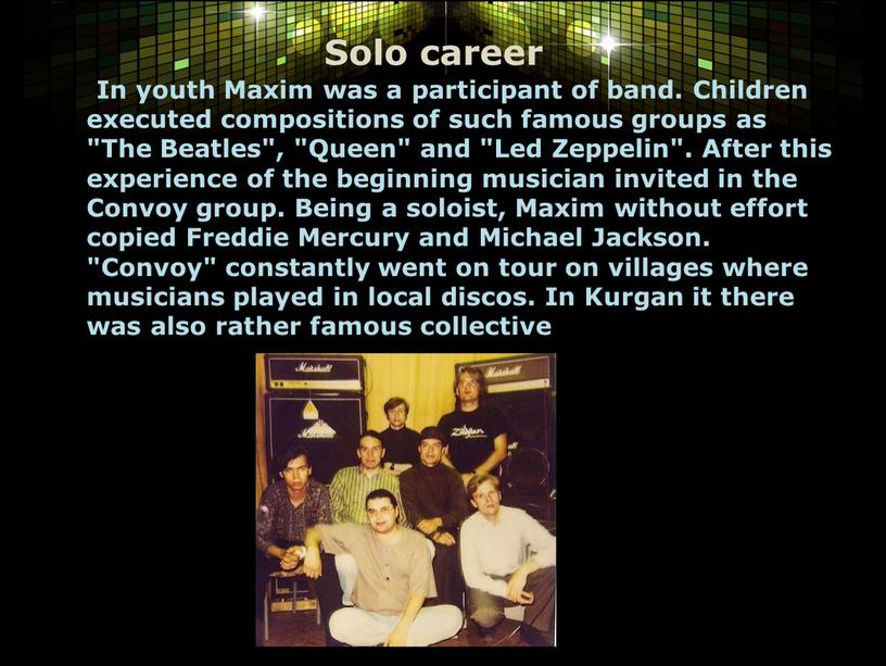 Solo career In youth Maxim was a participant of band