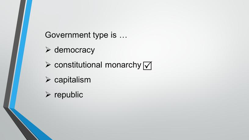 Government type is … democracy constitutional monarchy capitalism republic 