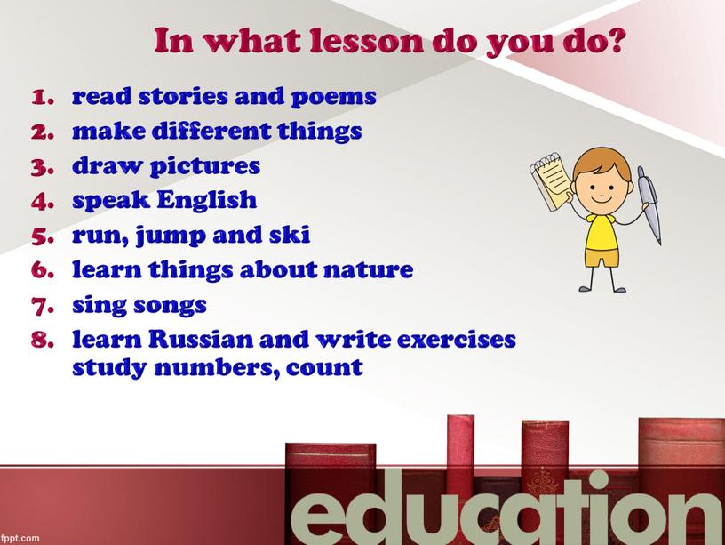 In what lesson do you do? read stories and poems make different things draw pictures speak