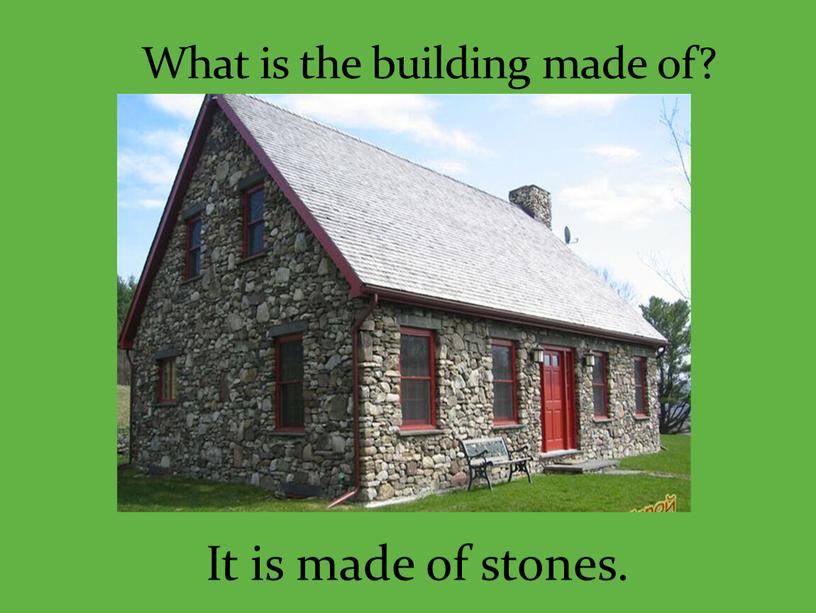 What is the building made of? It is made of stones