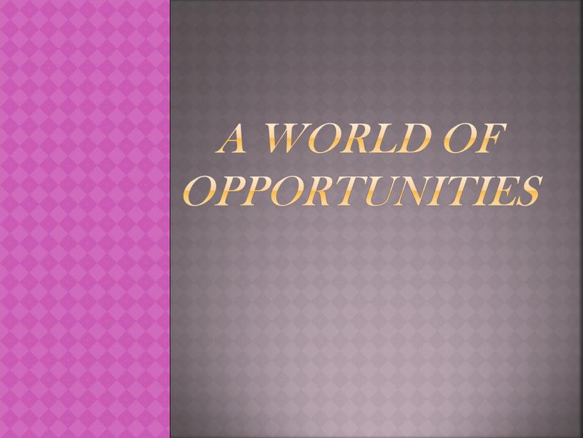 a world of opportunities