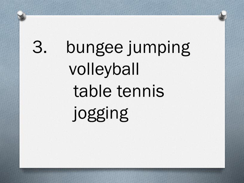 bungee jumping volleyball table tennis jogging