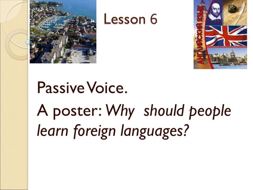 Lesson 6 Passive Voice. A poster: