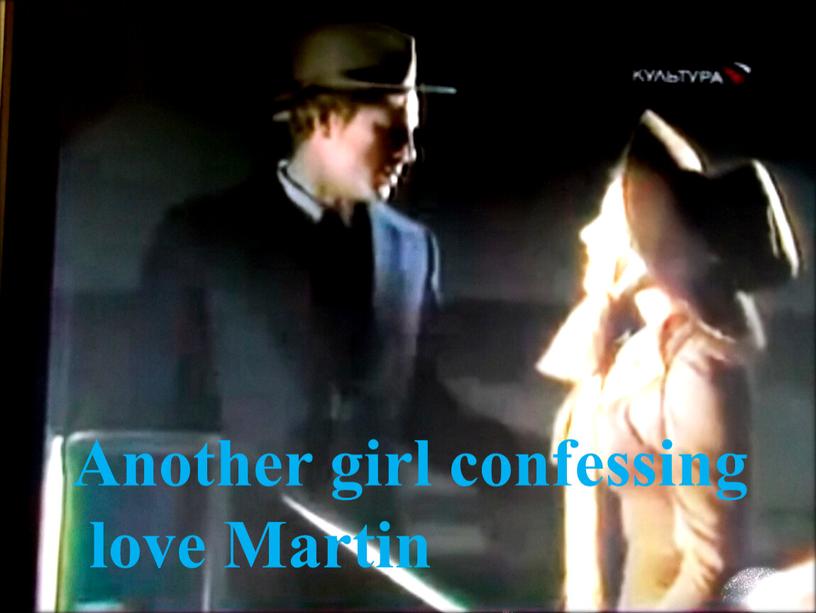 Another girl confessing love Martin
