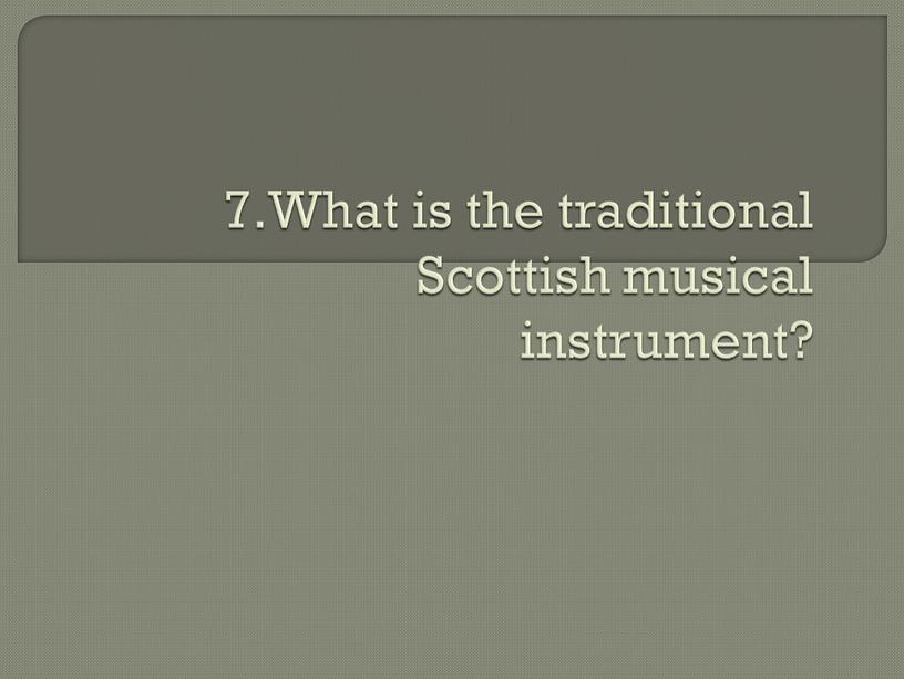 What is the traditional Scottish musical instrument?