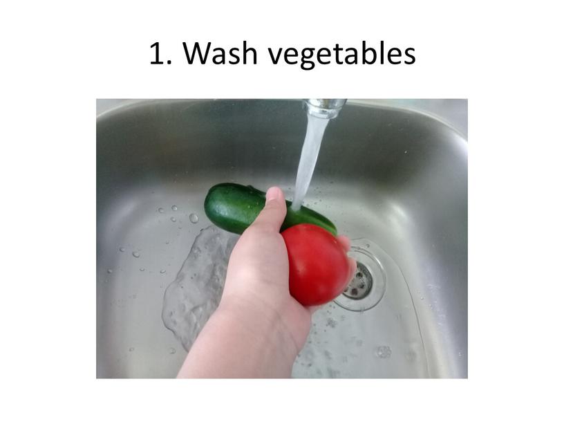 1. Wash vegetables
