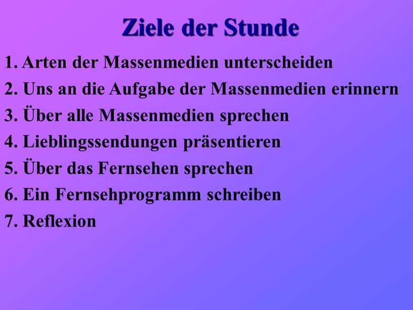 Ziele der Stunde 1. Arten der Massenmedien unterscheiden 2