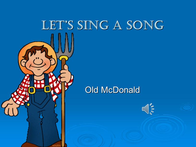 let’s sing a song Old McDonald