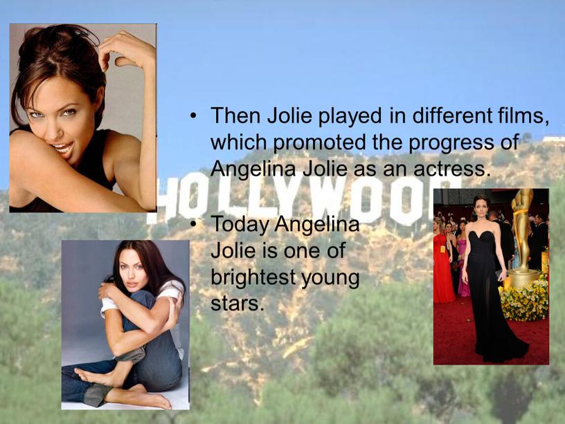 Then Jolie played in different films, which promoted the progress of
