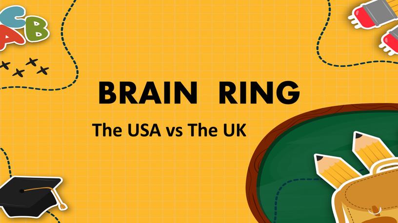 BRAIN RING The USA vs The UK