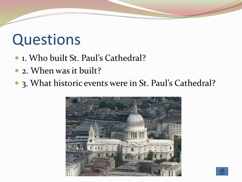 Questions 1. Who built St. Paul’s