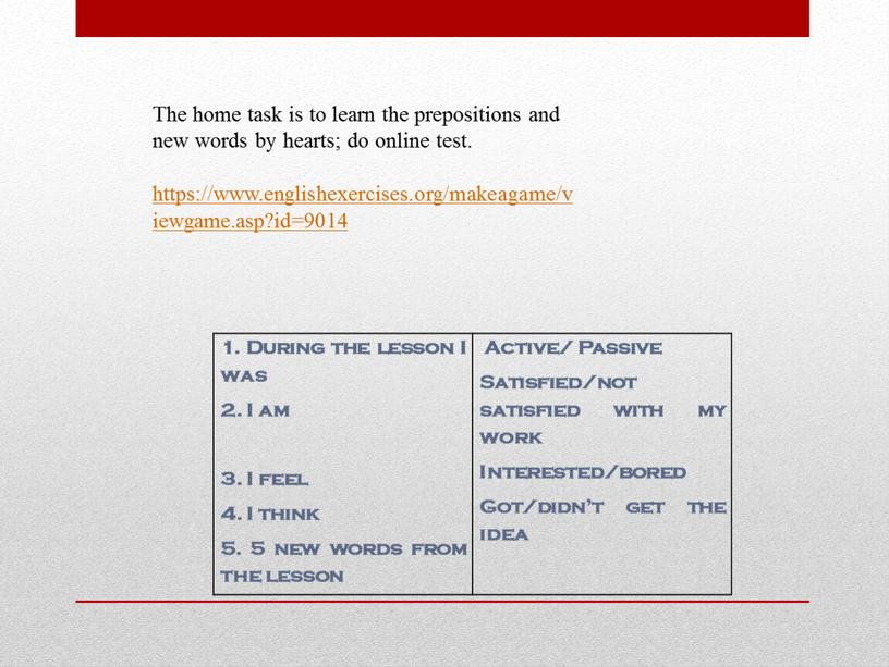 The home task is to learn the prepositions and new words by hearts; do online test
