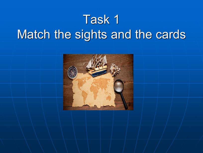 Task 1 Match the sights and the cards