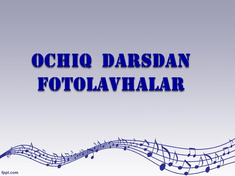 OCHIQ DARSDAN FOTOLAVHALAR