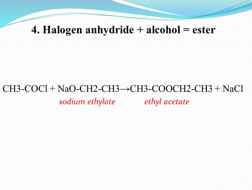 Halogen anhydride + alcohol = ester
