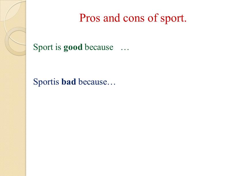 Pros and cons of sport. Sport is good because …
