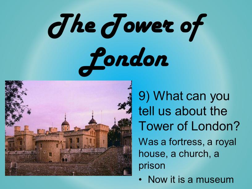 The Tower of London 9) What can you tell us about the