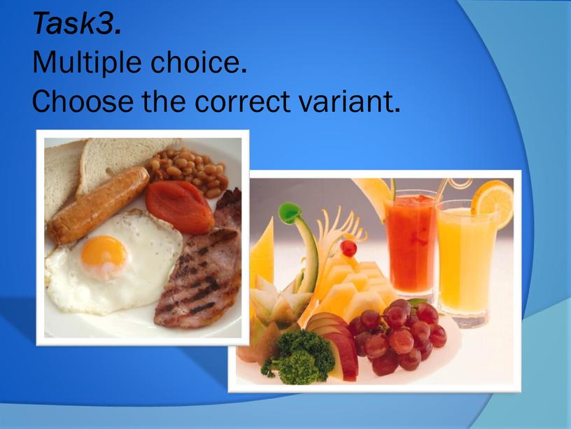Task3. Multiple choice. Choose the correct variant