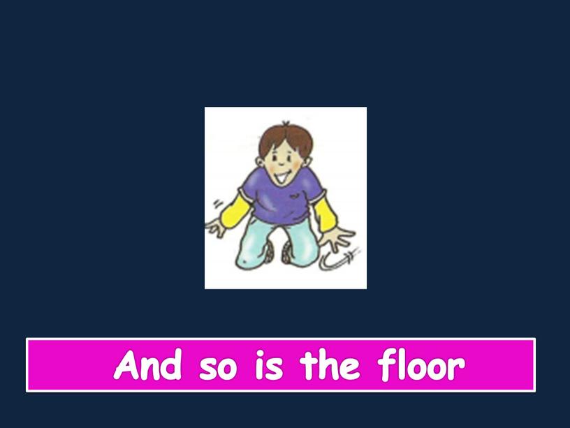 And so is the floor