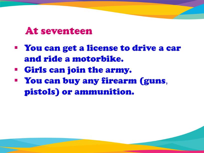 At seventeen You can get a license to drive a car and ride a motorbike