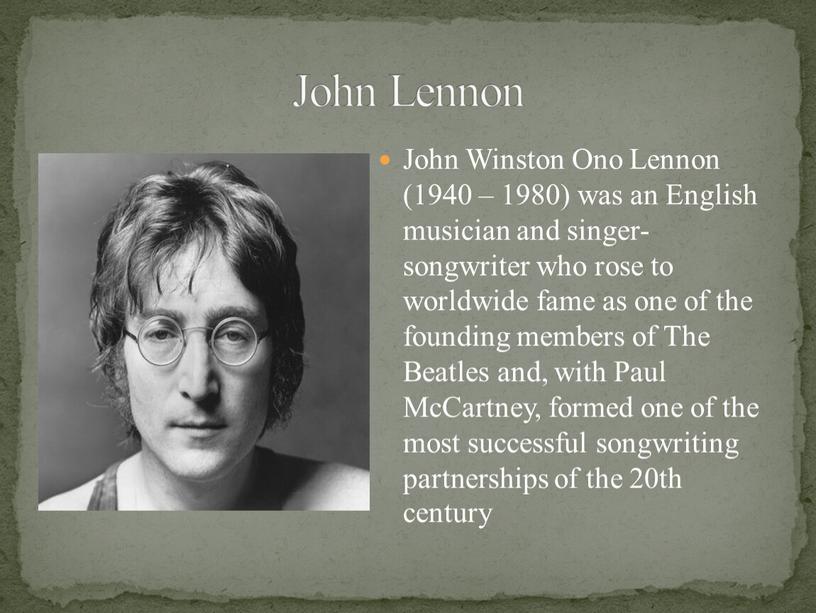 John Winston Ono Lennon (1940 – 1980) was an