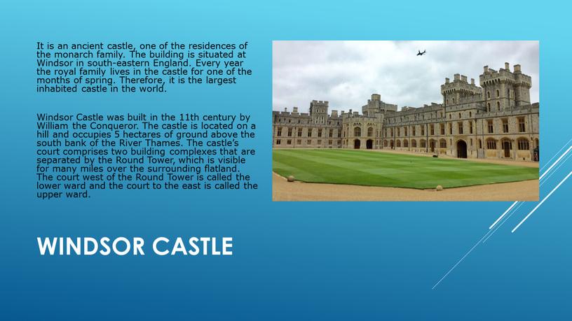Windsor Castle It is an ancient castle, one of the residences of the monarch family