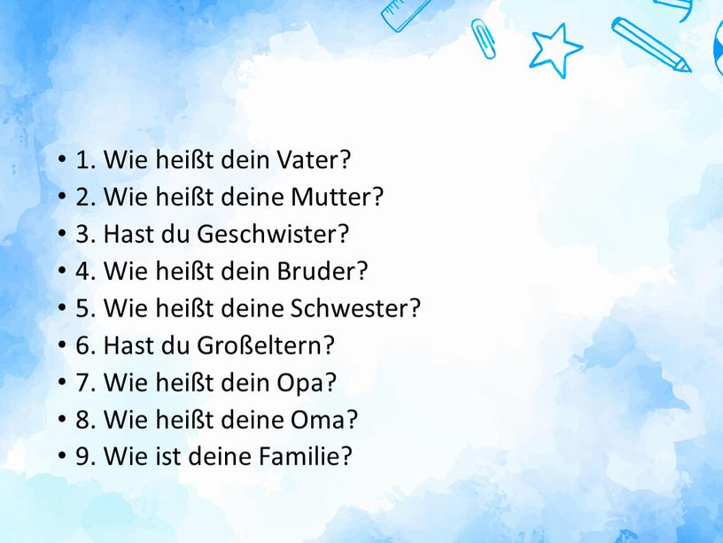 Wie heißt dein Vater? 2. Wie heißt deine