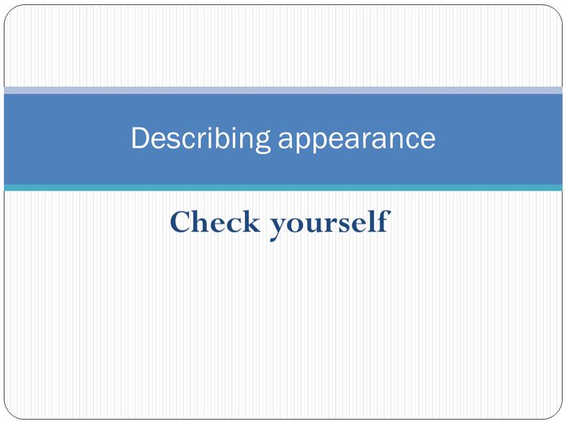 Check yourself Describing appearance