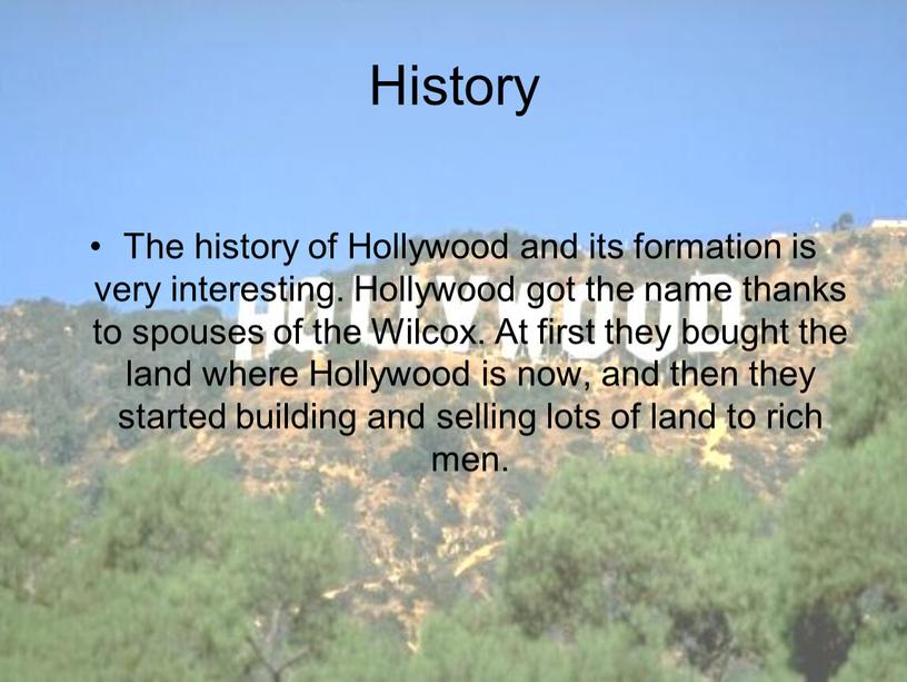 History The history of Hollywood and its formation is very interesting