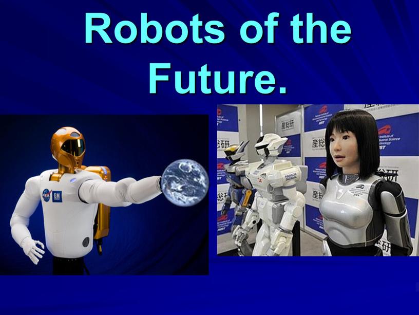 Robots of the Future.