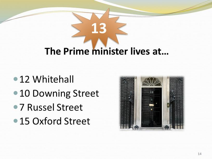 The Prime minister lives at… 12