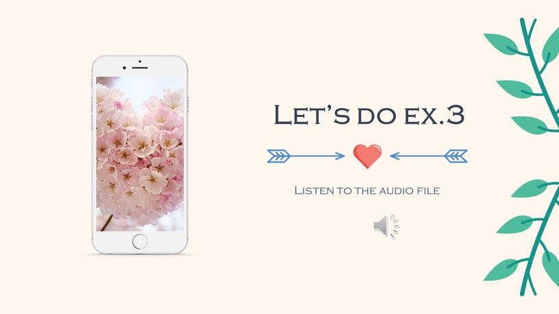 Let’s do ex.3 Listen to the audio file