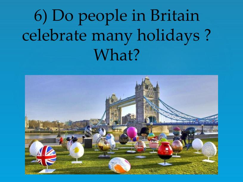 Do people in Britain celebrate many holidays ?