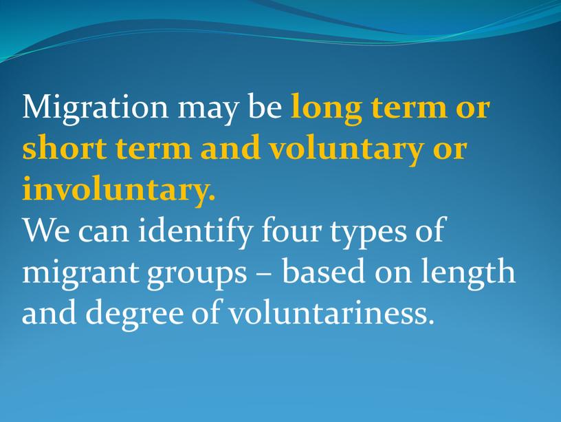 Migration may be long term or short term and voluntary or involuntary