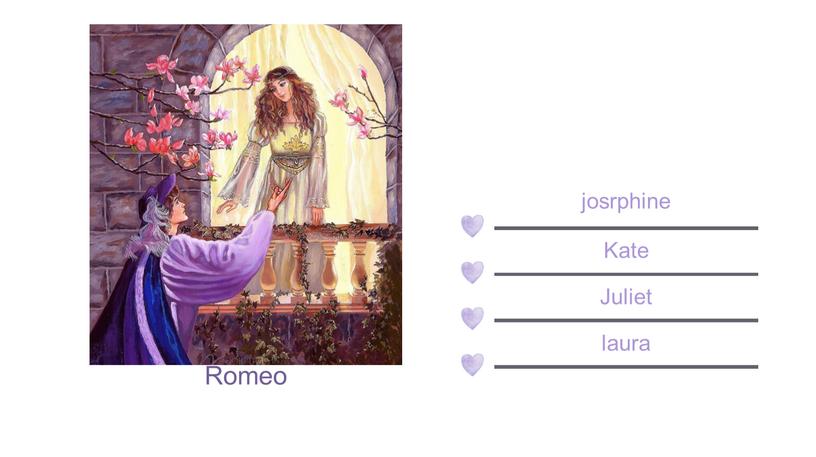 Romeo Kate josrphine Juliet laura