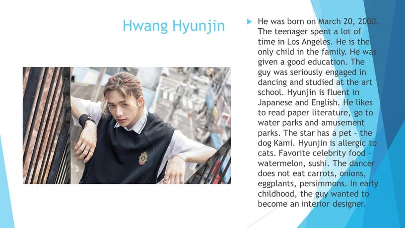 Hwang Hyunjin He was born on March 20, 2000