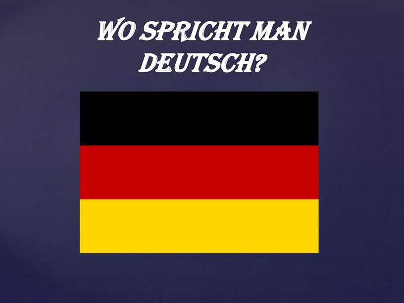 Wo spricht man Deutsch?