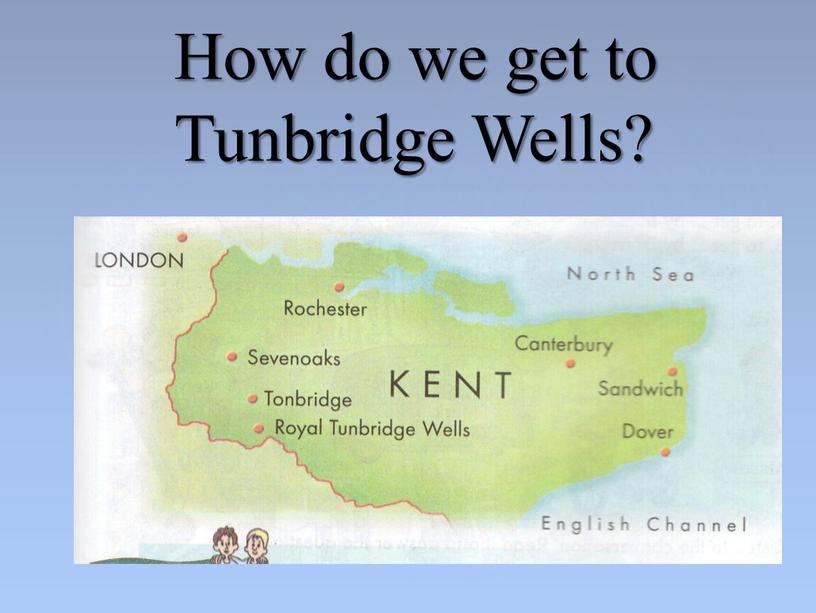 How do we get to Tunbridge Wells?