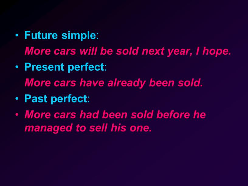 Future simple : More cars will be sold next year,