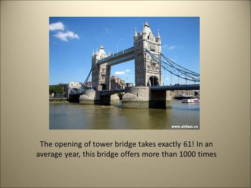 The opening of tower bridge takes exactly 61!