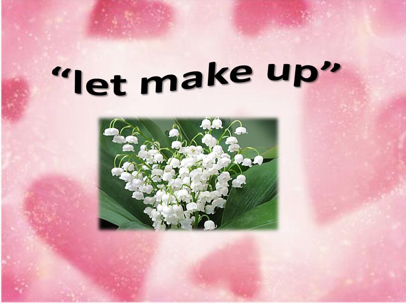 “let make up”