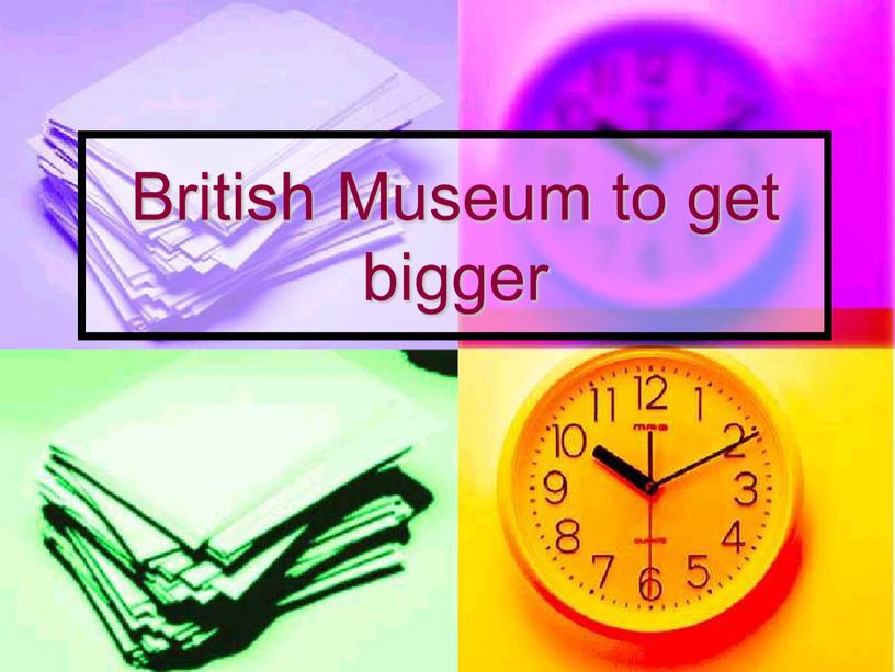 British Museum to get bigger