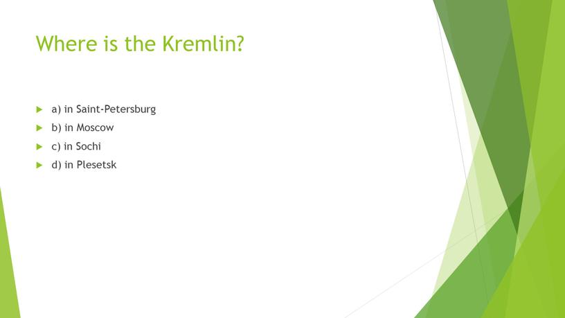 Where is the Kremlin? a) in Saint-Petersburg b) in