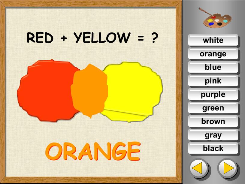 white green blue pink purple orange brown gray black RED + YELLOW = ? ORANGE